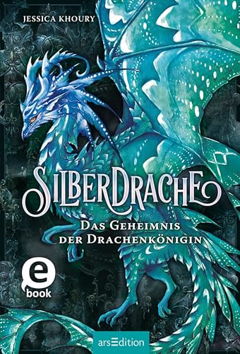 Silberdrache – Das Geheimnis der Drachenkönigin (Silberdrache 2): Mitreißende Drachen-Fantasy ab 11 Jahre