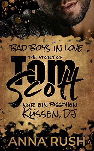 The Story of Tom Scott - Nur ein bisschen küssen DJ (Bad Boys in love 2)