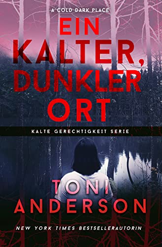 Ein kalter, dunkler Ort - A Cold Dark Place: Thriller (Kalte Gerechtigkeit 1)