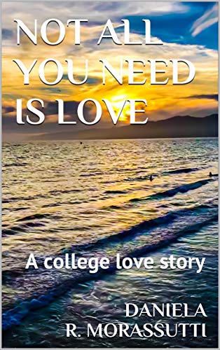 Not all you need is love: A college love story