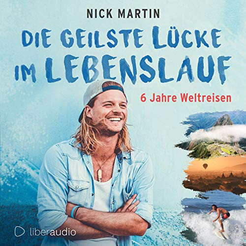 Die geilste Lücke im Lebenslauf: 6 Jahre Weltreisen