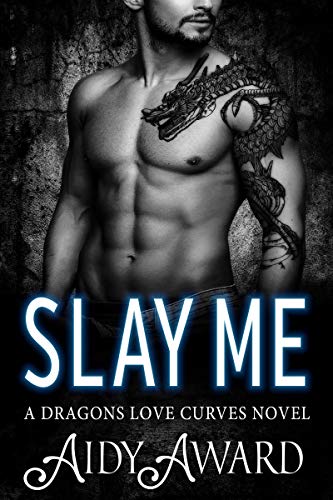 Slay Me: A Dragon Shifter and Curvy Girl Romance (Dragons Love Curves Book 9)
