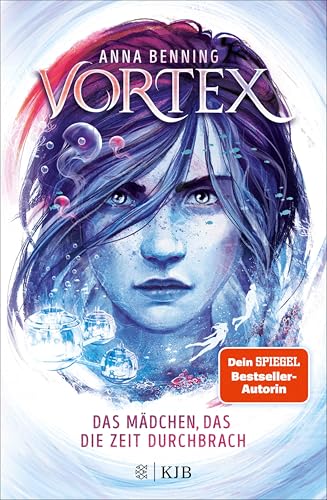 Vortex – Das Mädchen, das die Zeit durchbrach: Band 2 der packenden Future-Fantasy-Trilogie von Anna Benning