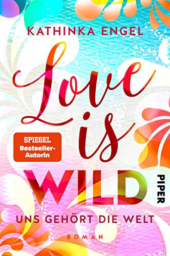 Love is Wild – Uns gehört die Welt (Love-is-Reihe 3): Roman