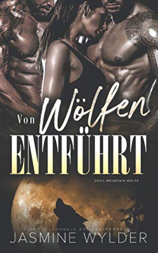 Von Wölfen entführt: Eine paranormale Dreiecksromanze (Devil Mountain Wölfe, Band 1)