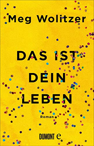 Das ist dein Leben: Roman