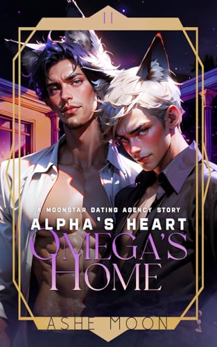 Alpha's Heart, Omega's Home: A Moonstar Dating Agency Novel (The Moonstar Dating Agency)