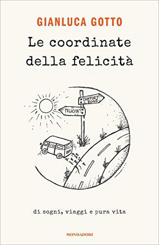 Le coordinate della felicità: Di sogni, viaggi e pura vita