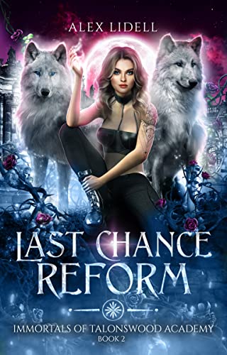 Last Chance Reform: Shifter Fae Vampire Dark Reform School Romance (Immortals of Talonswood Book 2)