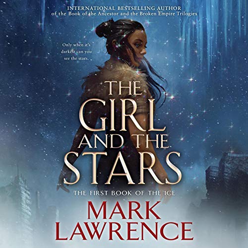 The Girl and the Stars: The Book of the Ice, Book 1
