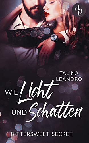 Wie Licht und Schatten (Bittersweet Secret-Reihe 1)