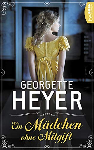 Ein Mädchen ohne Mitgift (Liebe, Gerüchte und Skandale - Die unvergesslichen Regency Liebesromane von Georgette 35)
