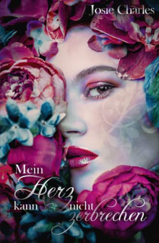 Mein Herz kann nicht zerbrechen: Liebesroman