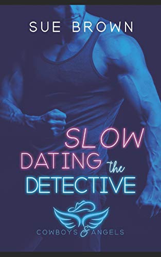 Slow Dating the Detective: (Cowboys and Angels #3) (Dating Mr. Right, Band 3)
