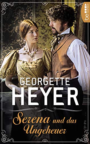 Serena und das Ungeheuer (Liebe, Gerüchte und Skandale - Die unvergesslichen Regency Liebesromane von Georgette 22)