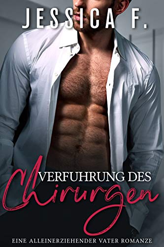 Verführung des Chirurgen: Eine alleinerziehender Vater Romanze