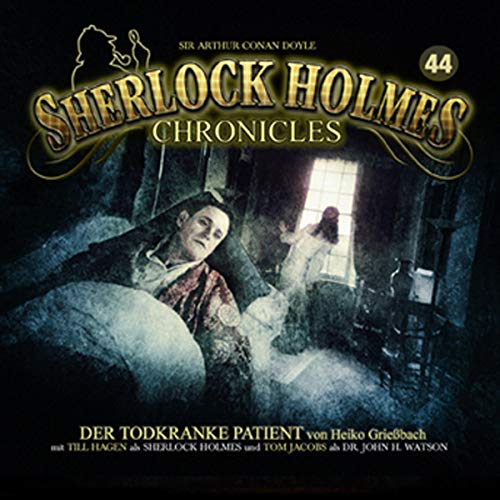 Der todkranke Patient: Sherlock Holmes Chronicles 44