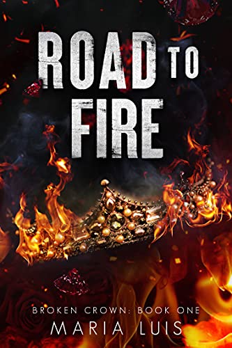 Road To Fire: A Dark Romance (Broken Crown Book 1)