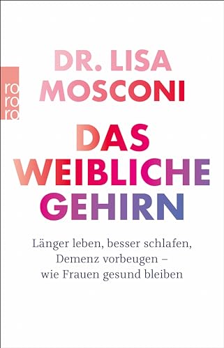 Das weibliche Gehirn: Länger leben, besser schlafen, Demenz vorbeugen - wie Frauen gesund bleiben