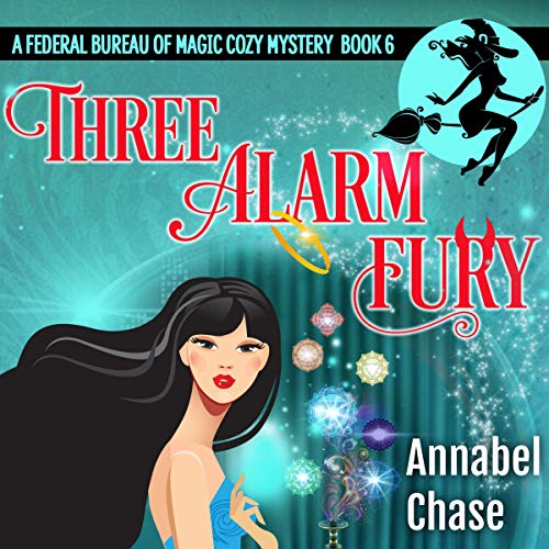 Three Alarm Fury: Federal Bureau of Magic Cozy Mystery, Book 6