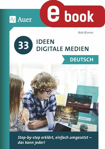 33 Ideen Digitale Medien Deutsch: step-by-step erklärt, einfach umgesetzt - das kann jeder! (5. bis 13. Klasse) (Lesespurgeschichten Sekundarstufe)