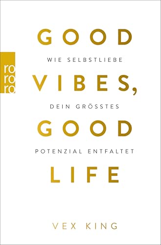 Good Vibes, Good Life: Wie Selbstliebe dein größtes Potenzial entfaltet