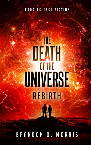 The Death of the Universe: Rebirth: Hard Science Fiction (Big Rip, Band 3)