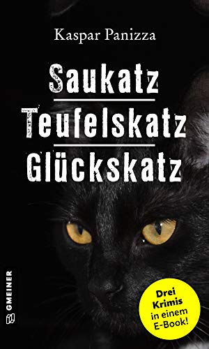 Saukatz - Teufelskatz - Glückskatz: Katzenkrimis (Kommissar Steinböck und seine Katze Frau Merkel)