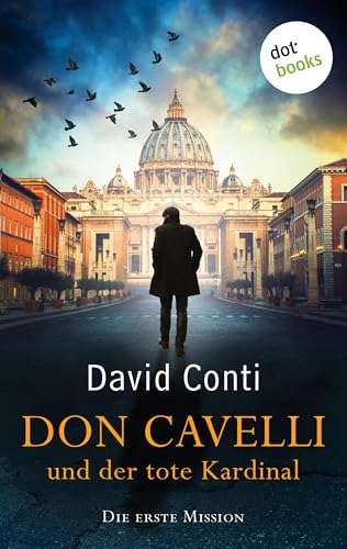 Don Cavelli und der tote Kardinal – Die erste Mission: Ein actiongeladener Vatikan-Krimi