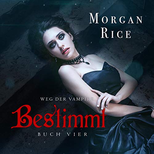 Bestimmt: Der Weg Der Vampire, Buch Vier