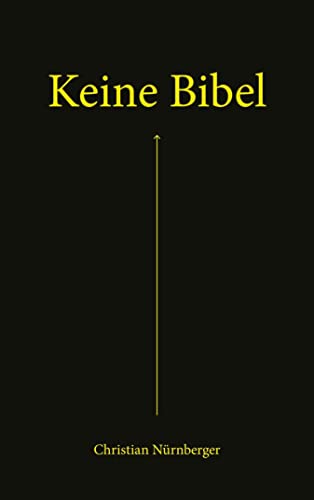 Keine Bibel: Die Bibel – das Alte und das Neue Testament – mit spannenden Erklärungen