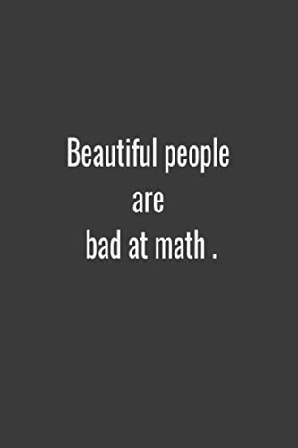 Beautiful people are bad at math .: paperback, for boys and girls