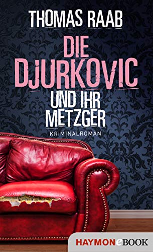 Die Djurkovic und ihr Metzger: Kriminalroman (Der Metzger 9)