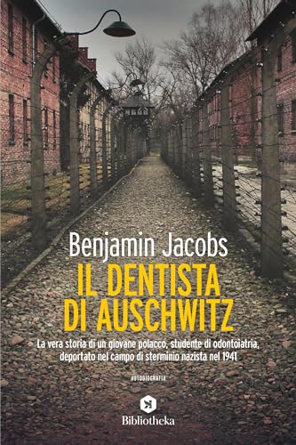 Il Dentista di Auschwitz: La vera storia di un giovane polacco studente di odontoiatria, deportato nel campo di sterminio nazista nel 1941 (Italian Edition)