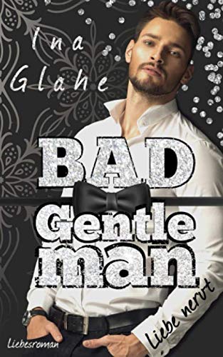 Bad Gentleman ~ Liebe nervt: Sinnlicher Liebesroman (Bad Boys, Band 2)