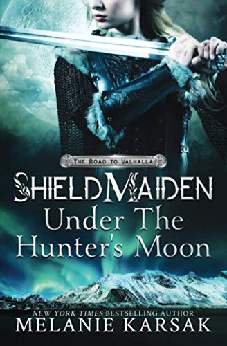 Shield-Maiden: Under the Hunter's Moon (The Road to Valhalla, Band 2)