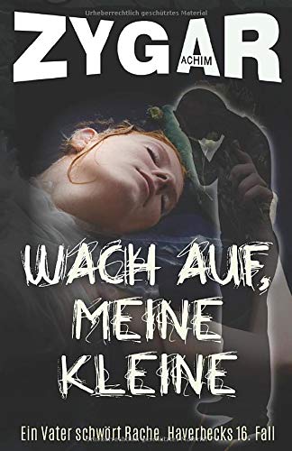 Wach auf, meine Kleine: Ein Vater schwört Rache. Haverbecks 16. Fall (Haverbeck ermittelt, Band 16)