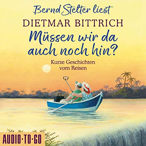 Müssen wir da auch noch hin?: Kurze Geschichten vom Reisen