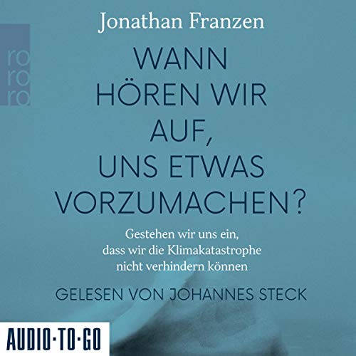 Wann hören wir auf, uns etwas vorzumachen?: Gestehen wir uns ein, dass wir die Klimakatastrophe nicht verhindern können
