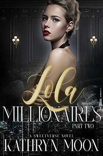 Lola & the Millionaires: Part Two: A Sweetverse Novel