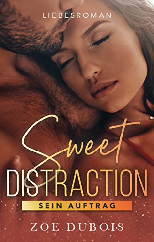 Sweet Distraction: Sein Auftrag - Liebesroman
