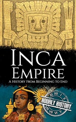 Inca Empire: A History from Beginning to End
