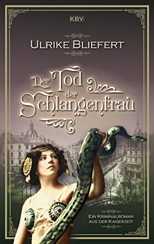 Der Tod der Schlangenfrau: Ein Kriminalroman aus der Kaiserzeit (Auguste Fuchs 1)