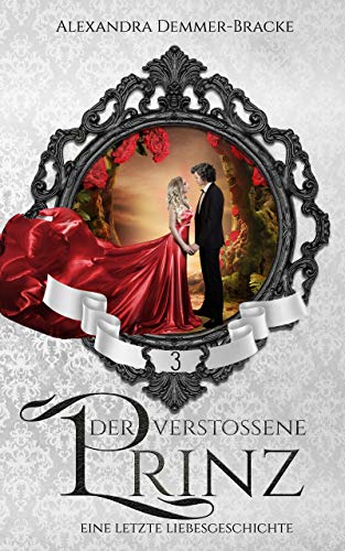 Der verstoßene Prinz : Eine letzte Liebesgeschichte