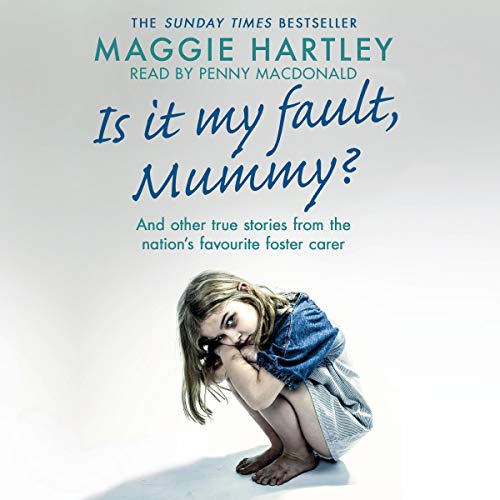 Is It My Fault Mummy?: And other true stories from the nation's favourite foster carer