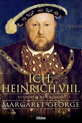Ich, Heinrich VIII.: Historischer Roman