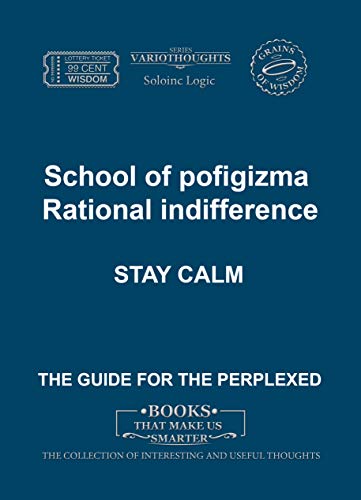 School of pofigism. Rational indifference: Stay calm (Variothoughts Book 20)