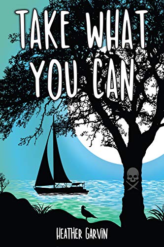 Take What You Can: The Young Adult Romance with a Modern Day Pirate Twist (The Take What You Can Series Book 1)
