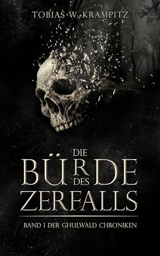 Die Bürde des Zerfalls: Band 1 (Die Ghulwald-Chroniken)