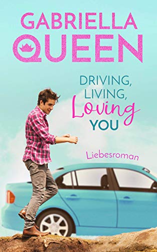 Driving, Living, Loving You: Liebesroman